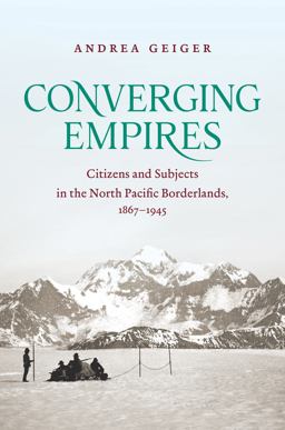 Converging Empires Citizens and Subjects in the North Pacific Borderlands, 1867-1945  9781469641140 Front Cover