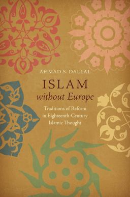 Islam Without Europe Traditions of Reform in Eighteenth-Century Islamic Thought  9781469641409 Front Cover