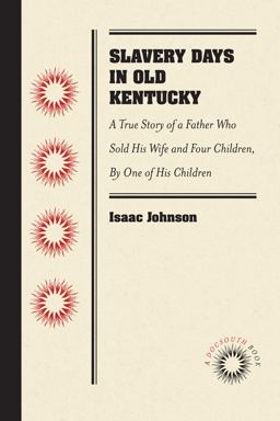 Slavery Days in Old Kentucky A True Story of a Father Who Sold His Wife and Four Children, by One of His Children  9781469641874 Front Cover