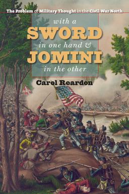 With a Sword in One Hand and Jomini in the Other The Problem of Military Thought in the Civil War North  9781469642307 Front Cover