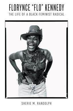 Florynce Flo Kennedy The Life of a Black Feminist Radical  9781469642314 Front Cover