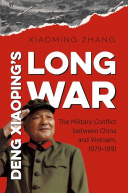 Deng Xiaoping's Long War The Military Conflict Between China and Vietnam, 1979-1991  9781469642345 Front Cover