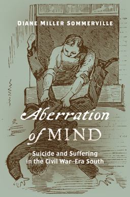 Aberration of Mind Suicide and Suffering in the Civil War-Era South  9781469643304 Front Cover