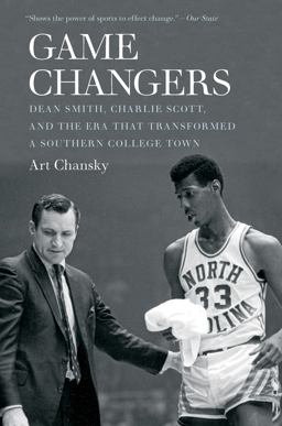 Game Changers Dean Smith, Charlie Scott, and the Era That Transformed a Southern College Town  9781469645490 Front Cover