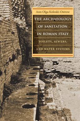 Archaeology of Sanitation in Roman Italy Toilets, Sewers, and Water Systems  9781469645537 Front Cover
