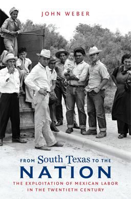 From South Texas to the Nation: The Exploitation of Mexican Labor in the Twentieth Century  9781469645575 Front Cover