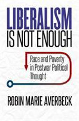Liberalism Is Not Enough Race and Poverty in Postwar Political Thought  9781469646640 Front Cover