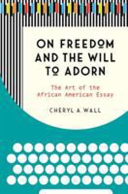 On Freedom and the Will to Adorn: The Art of the African American Essay  9781469646909 Front Cover
