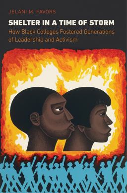 Shelter in a Time of Storm How Black Colleges Fostered Generations of Leadership and Activism  9781469648330 Front Cover