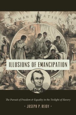 Illusions of Emancipation: The Pursuit of Freedom and Equality in the Twilight of Slavery  9781469648361 Front Cover
