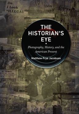 Historian's Eye Photography, History, and the American Present  9781469649665 Front Cover