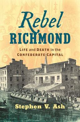 Rebel Richmond: Life and Death in the Confederate Capital  9781469650982 Front Cover