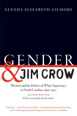 Gender and Jim Crow, Second Edition Women and the Politics of White Supremacy in North Carolina, 1896-1920 2nd 9781469651880 Front Cover