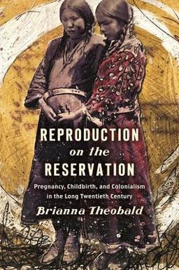 Reproduction on the Reservation Pregnancy, Childbirth, and Colonialism in the Long Twentieth Century  9781469653167 Front Cover