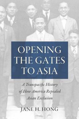 Opening the Gates to Asia A Transpacific History of How America Repealed Asian Exclusion  9781469653365 Front Cover