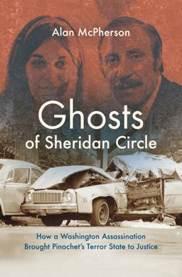 Ghosts of Sheridan Circle How a Washington Assassination Brought Pinochet's Terror State to Justice  9781469653501 Front Cover