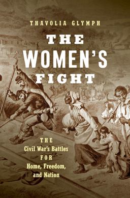 Women's Fight The Civil War's Battles for Home, Freedom, and Nation  9781469653631 Front Cover