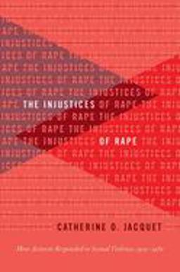 Injustices of Rape How Activists Responded to Sexual Violence, 1950-1980  9781469653860 Front Cover