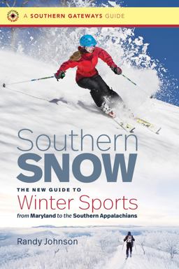 Southern Snow The New Guide to Winter Sports from Maryland to the Southern Appalachians  9781469654201 Front Cover