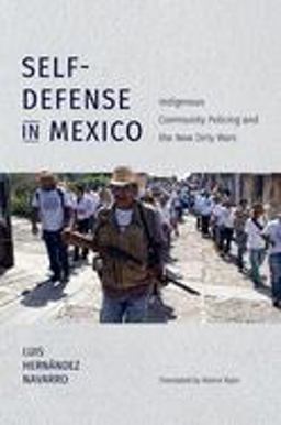 Self-Defense in Mexico Indigenous Community Policing and the New Dirty Wars  9781469654539 Front Cover