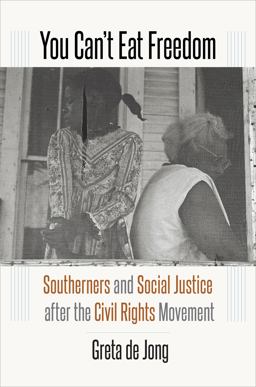 You Can't Eat Freedom Southerners and Social Justice after the Civil Rights Movement  9781469654799 Front Cover