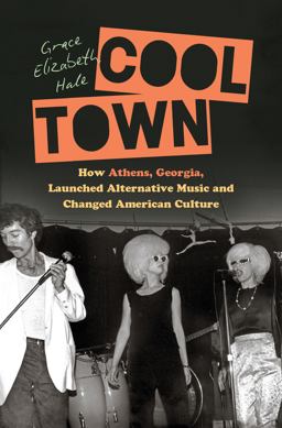 Cool Town How Athens, Georgia, Launched Alternative Music and Changed American Culture  9781469654874 Front Cover