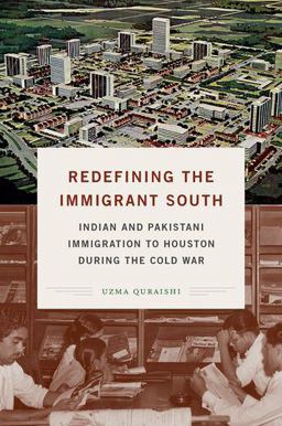 Redefining the Immigrant South Indian and Pakistani Immigration to Houston During the Cold War  9781469655192 Front Cover