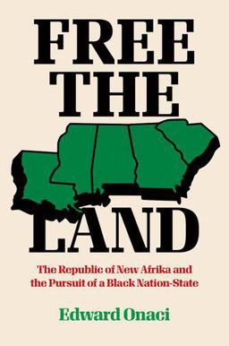 Free the Land The Republic of New Afrika and the Pursuit of a Black Nation-State  9781469656144 Front Cover