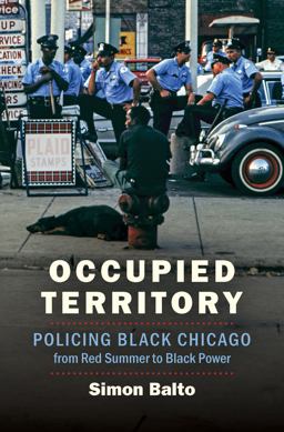Occupied Territory Policing Black Chicago from Red Summer to Black Power  9781469659176 Front Cover