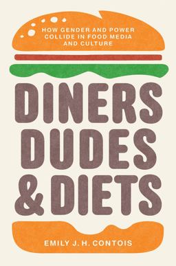 Diners, Dudes, and Diets How Gender and Power Collide in Food Media and Culture  9781469660745 Front Cover