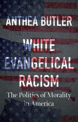 White Evangelical Racism The Politics of Morality in America  9781469661179 Front Cover
