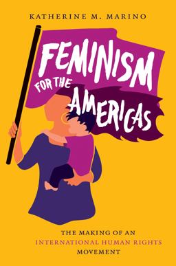Feminism for the Americas The Making of an International Human Rights Movement  9781469661520 Front Cover