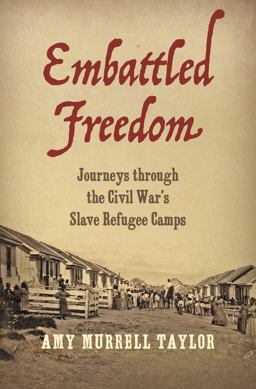 Embattled Freedom Journeys Through the Civil War's Slave Refugee Camps  9781469661599 Front Cover