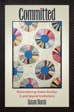 Committed Remembering Native Kinship in and Beyond Institutions  9781469661629 Front Cover