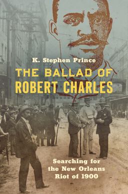 Ballad of Robert Charles Searching for the New Orleans Riot Of 1900  9781469661827 Front Cover