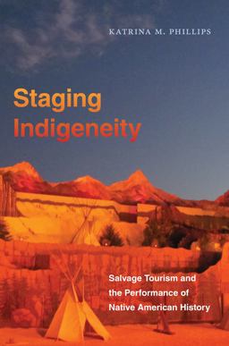 Staging Indigeneity Salvage Tourism and the Performance of Native American History  9781469662312 Front Cover