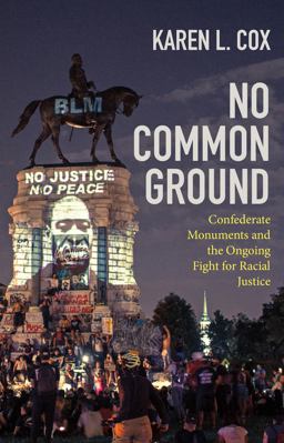 No Common Ground Confederate Monuments and the Ongoing Fight for Racial Justice  9781469662671 Front Cover