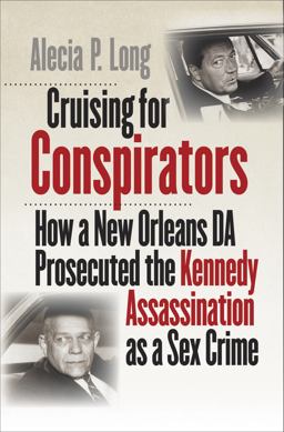 Cruising for Conspirators: How a New Orleans Da Prosecuted the Kennedy Assassination As a Sex Crime  9781469662732 Front Cover