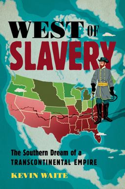 West of Slavery The Southern Dream of a Transcontinental Empire  9781469663197 Front Cover
