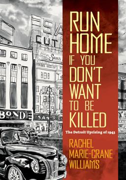 Run Home If You Don't Want to Be Killed The Detroit Uprising Of 1943  9781469663272 Front Cover