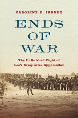 Ends of War: The Unfinished Fight of Lee's Army After Appomattox  9781469663371 Front Cover