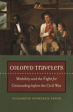 Colored Travelers Mobility and the Fight for Citizenship Before the Civil War  9781469663920 Front Cover