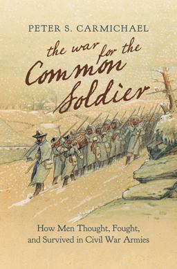 War for the Common Soldier How Men Thought, Fought, and Survived in Civil War Armies  9781469664033 Front Cover