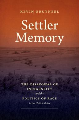 Settler Memory The Disavowal of Indigeneity and the Politics of Race in the United States  9781469665238 Front Cover