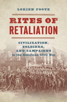 Rites of Retaliation Civilization, Soldiers, and Campaigns in the American Civil War  9781469665276 Front Cover