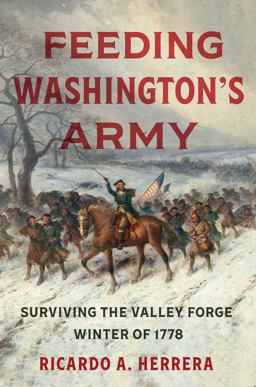 Feeding Washington's Army Surviving the Valley Forge Winter Of 1778  9781469667317 Front Cover