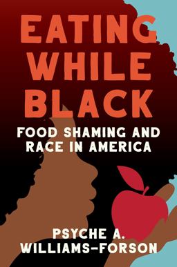 Eating While Black Food Shaming and Race in America  9781469668451 Front Cover
