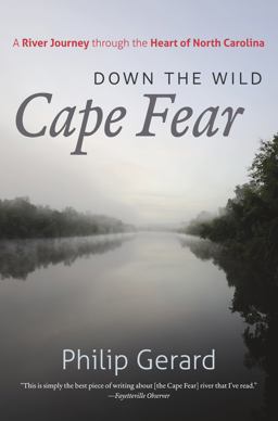 Down the Wild Cape Fear A River Journey Through the Heart of North Carolina  9781469669403 Front Cover
