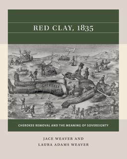 Red Clay 1835 Cherokee Removal and the Meaning of Sovereignty  9781469670645 Front Cover