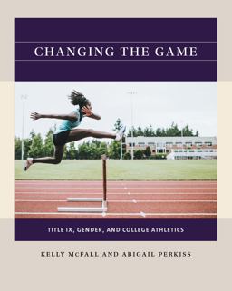 Changing the Game Title IX, Gender, and College Athletics  9781469670669 Front Cover